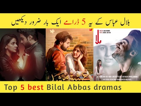 Top 5 Bilal Abbas dramas || Bilal Abbas dramas list