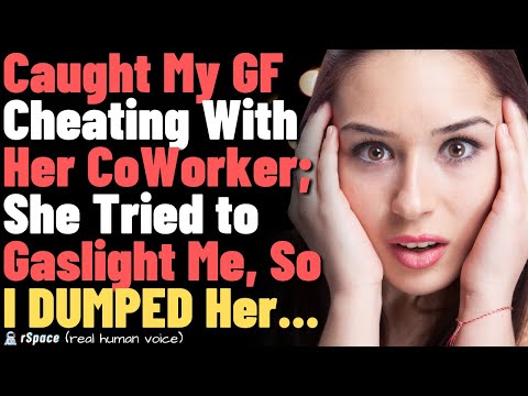 Caught My GF Cheating With Her Co-worker; She Tried to Gaslight Me, So I DUMPED Her... UPDATED