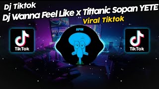 DJ WANNA FEEL LIKE x TITANIC BY SOPAN YETE VIRAL TIK TOK TERBARU 2024!!