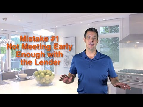 Buyer Mistake #1 - Not Meeting Early Enough With The Lender.