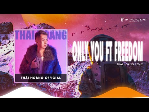 Only You Ft Freedom Full | THÁI HOÀNG REMIX | NHẠC THÁI HOÀNG STYLE 2024 CỰC HAY