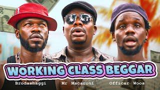 WORKING CLASS BEGGAR | Brodashaggi | Mr Macaroni | Officer Woos