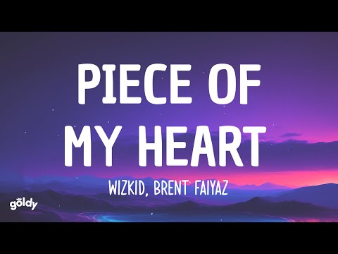 Wizkid, Brent Faiyaz - Piece of My Heart (Lyrics)