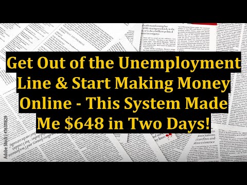 Get Out of the Unemployment Line & Start Making Money Online - This System Made Me $648 in Two Days!