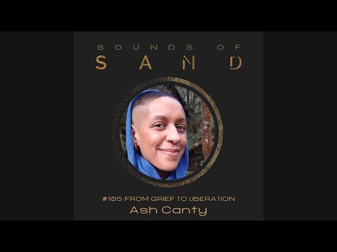 #105 From Grief to Liberation: Ash Canty