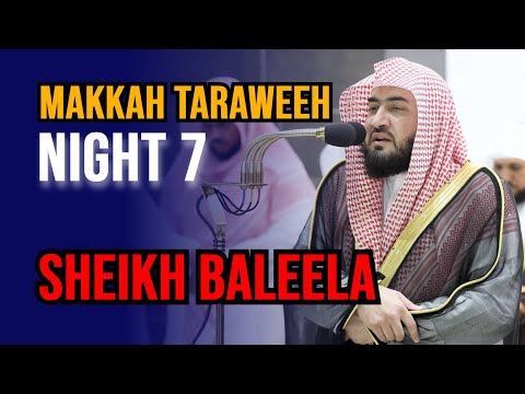 Makkah Taraweeh 2023 | Sheikh Baleela | Night 7