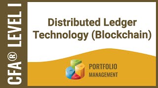 CFA® Level I Portfolio Management - Distributed Ledger Technology (Blockchain)