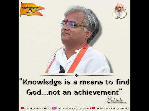 Knowledge and God 🪷🙏🏻:- Balkrishna Dada Vasantgadkar