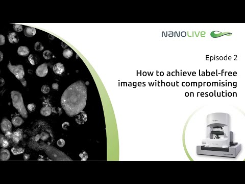 Nanolive's miniseries Episode 2 - How to achieve labelfree images without compromising on resolution