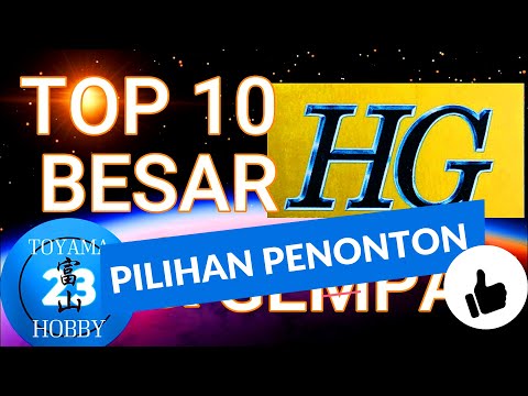 Pilihan Penonton TOP 10 High Grade Gunpla BESAR - Toyama23 Hobby Channel