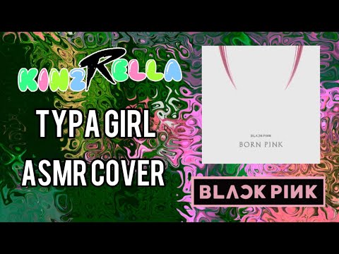 Blackpink 블랙핑크 - Typa Girl - ASMR Singing K-Pop Cover - KinzRella