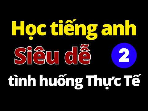 100 Câu Tiếng Anh Giao Tiếp Tình Huống Thực Tế 2 | Học Tiếng Anh