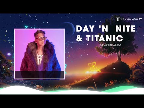 Ngày Và Đêm - Day 'N  Nite & Titanic | THÁI HOÀNG REMIX | NHẠC HUYỀN THOẠI TH MIX