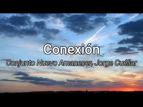 Conjunto Nuevo Amanecer x Jorge Cuellar - conexión (Letra/Lyrics)