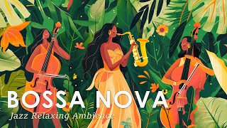 Tropical Bossa Nova ~ Bossa Jazz to Help You Connect with Peaceful Nature ~ August Jazz Music