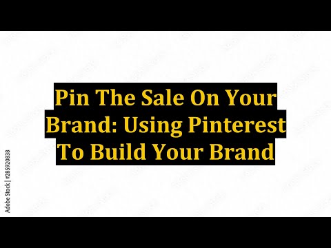 Pin The Sale On Your Brand: Using Pinterest To Build Your Brand