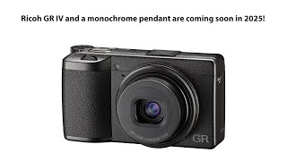 Two new Ricoh GR IV cameras are coming soon in 2025!