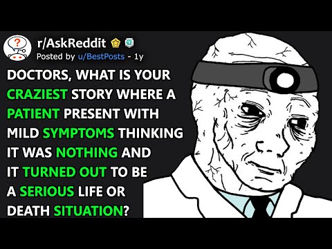 Doctors, What's Your Craziest Mild Symptoms Turn Out To Be A Life Or Death Situation? (r/AskReddit)