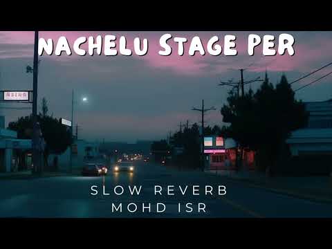 Nachelu Stage Pa Song by Neelkamal Singh Slow Reverb Mohd ISR