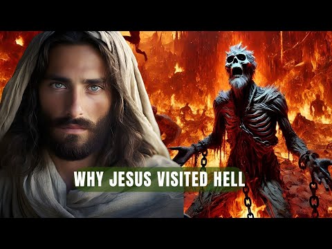 Why Jesus Had to Go To Hell or Hades After His Death