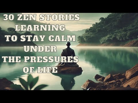 30 Zen Stories Learning to Stay Calm under the Pressures of Life to Live Joyfully Every Day