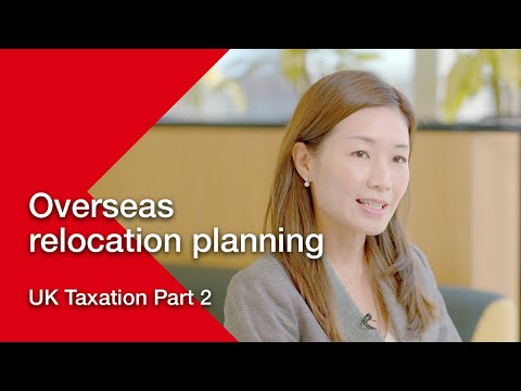 Overseas relocation planning - UK Taxation Part 2 | HSBC Life