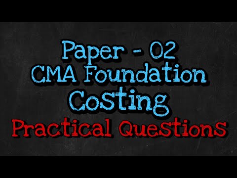 Cost accounting Practical Questions - Cma Foundation Paper 02