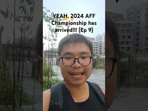 YEAH, 2024 AFF Championship has arrived!!! (Ep 9)