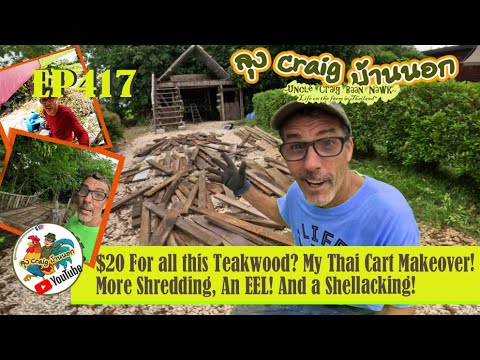 EP417 $20 For all this Teakwood? My Thai Cart Makeover! More Shredding, An EEL! And a Shellacking!