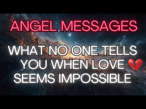 WHAT NO ONE TELLS YOU WHEN LOVE SEEMS IMPOSSIBLE {Angel Messages}💖