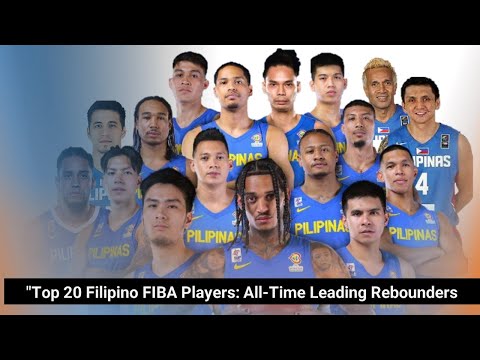 "Top 20 Filipino FIBA Players: All-Time Leading Rebounders