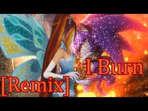 Winx Sonic~ I Burn [Remix] (Requested X0209)