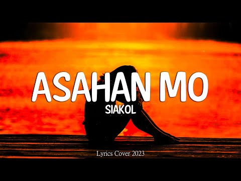 Siakol - Asahan Mo (Lyrics)