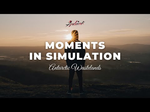 Antarctic Wastelands - Moments in Simulation [ambient relaxing meditation]