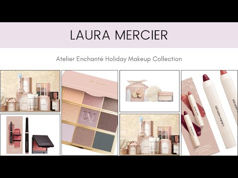 Laura Mercier Atelier Enchanté Holiday Makeup Collection