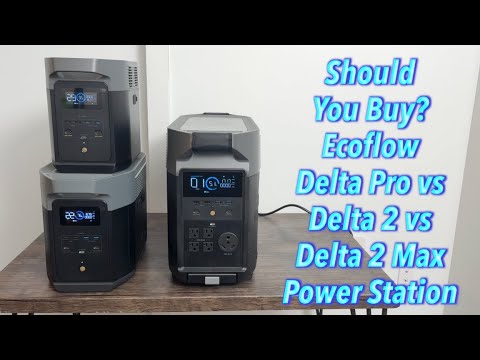 Should You Buy? Ecoflow Delta Pro vs Delta 2 vs Delta 2 Max Power Station