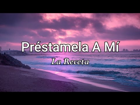 La Receta - Préstamela A Mí (Letra/Lyrics)