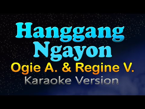 HANGGANG NGAYON - Ogie A. & Regine V. (Karaoke Version)