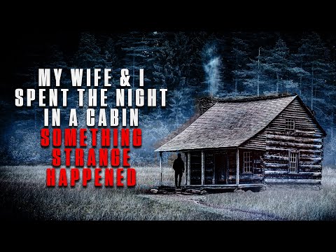 "My wife And I Spent The Night In A Cabin, But Something Strange Happened" | Creepypasta