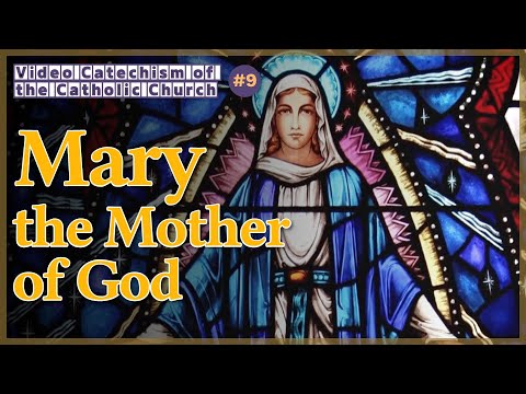 Mary, the Mother of God｜Video Catechism of the Catholic Church Part.9