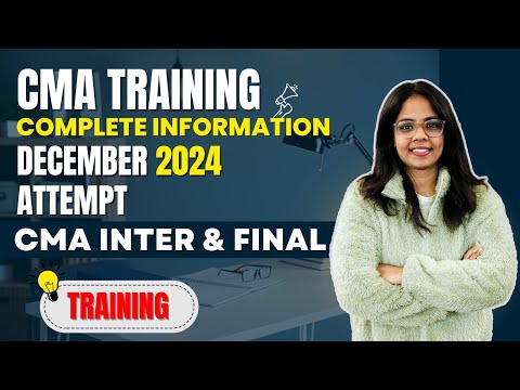 CMA TRAINING COMPLETE INFORMATION | December 2024 attempt | CMA INTER & FINAL TRAINING