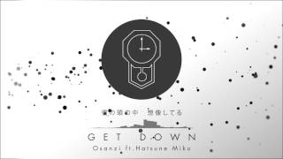 GET DOWN / Osanzi feat.初音ミク