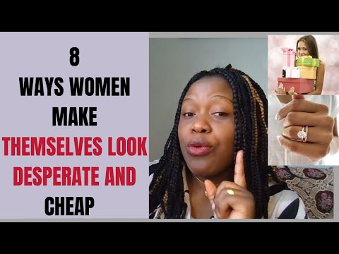 8 Things that make women look desperate and cheap in the eyes of men