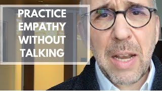 How to Practice Empathy Without Talking