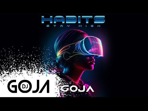 Dj Goja - Habits (Stay High)