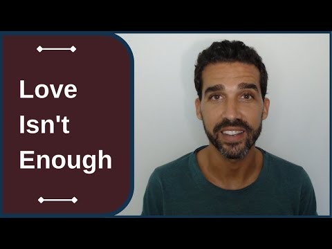 Why Love Isn't Enough To Stay In A Relationship