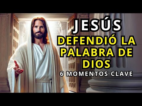 JESÚS DEFENDIÓ la PALABRA de DIOS: 6 momentos ASOMBROSOS