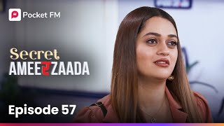 Episode 57 | Secret Ameerzaada | Pocket FM