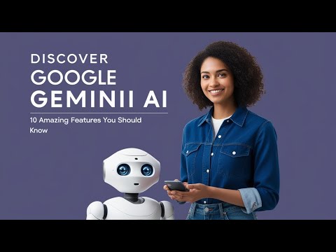 Discover Google Gemini AI: 10 Amazing Features You Should Know