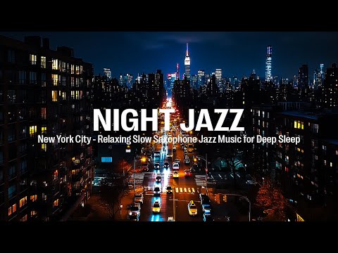 Night Jazz - New York City - Relaxing Slow Saxophone Jazz Music for Deep Sleep | Smooth Piano Jazz